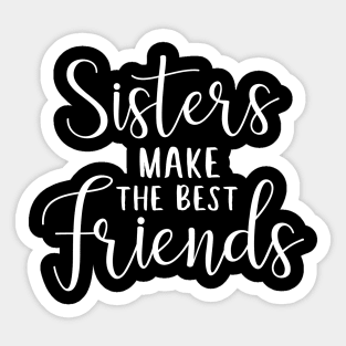 Sisters make the best friends - sister quote design Sticker